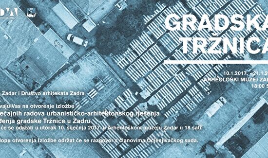 Izložba natječajnih radova urbanističko-arhitektonskog rješenja uređenja gradske Tržnice u Zadru