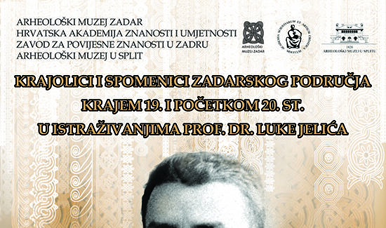 Izložba "Krajolici i spomenici zadarskog područja krajem 19. i početkom 20. st. u istraživanjima prof. dr. Luke Jelića" 